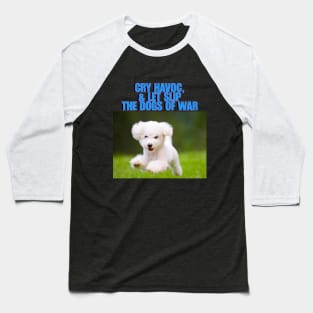 Cry havoc, and let slip the dogs of war Baseball T-Shirt